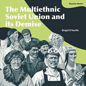 The Multiethnic Soviet Union and Its Demise [Audiobook]