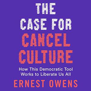The Case for Cancel Culture How This Democratic Tool Works to Liberate Us All [Audiobook]