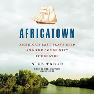 Africatown America's Last Slave Ship and the Community It Created [Audiobook]