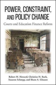 Power, Constraint, and Policy Change Courts and Education Finance Reform