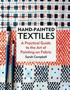 Hand-painted Textiles A Practical Guide to the Art of Painting on Fabric