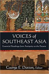 Voices of Southeast Asia Essential Readings from Antiquity to the Present