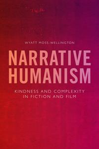 Narrative Humanism  Kindness and Complexity in Fiction and Film