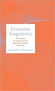 Feminine Singularity The Politics of Subjectivity in Nineteenth-Century Literature