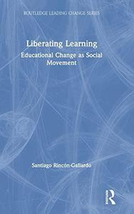 Liberating Learning Educational Change as Social Movement