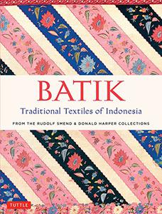 Batik, Traditional Textiles of Indonesia From The Rudolf Smend & Donald Harper Collections