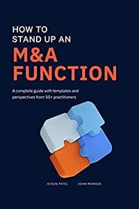 How to Stand Up an M&A Function A Complete Guide With Templates and Perspectives From 50+ Practitioners