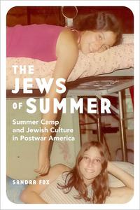 The Jews of Summer Summer Camp and Jewish Culture in Postwar America