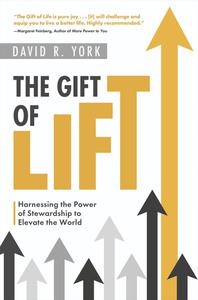 The Gift of Lift Harnessing the Power of Stewardship to Elevate the World
