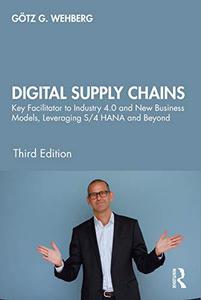Digital Supply Chains Key Facilitator to Industry 4.0 and New Business Models, Leveraging S4 HANA and Beyond
