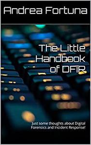 The Little Handbook of DFIR Just some thoughts about Digital Forensics and Incident Response!
