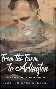 From the Farm to Arlington Memoirs of an American Patriot