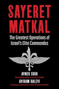 Sayeret Matkal The Greatest Operations of Israel's Elite Commandos