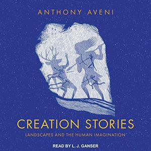 Creation Stories Landscapes and the Human Imagination [Audiobook] 