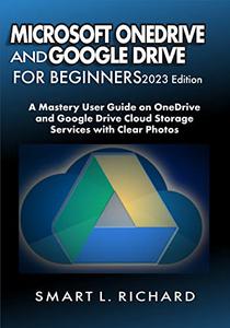 MICROSOFT ONEDRIVE AND GOOGLE DRIVE FOR BEGINNERS 2023 Edition