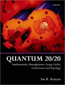 Quantum 2020 Fundamentals, Entanglement, Gauge Fields, Condensates and Topology 