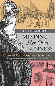Minding Her Own Business Colonial Businesswomen in Sydney