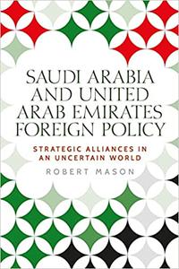 Saudi Arabia and the United Arab Emirates Foreign policy and strategic alliances in an uncertain world
