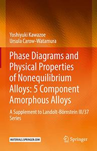 Phase Diagrams and Physical Properties of Nonequilibrium Alloys 5 Component Amorphous Alloys