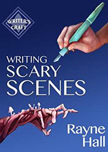 Writing Scary Scenes Professional Techniques for Thrillers, Horror and Other Exciting Fiction