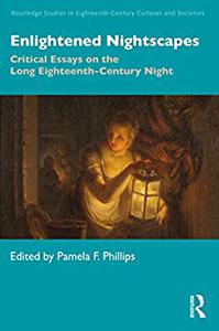 Enlightened Nightscapes Critical Essays on the Long Eighteenth-Century Night