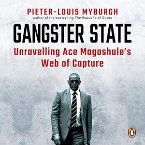 Gangster State Unravelling Ace Magashule's Web of Capture [Audiobook]