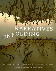 Narratives Unfolding National Art Histories in an Unfinished World