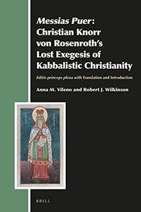 Messias Puer Christian Knorr von Rosenroths Lost Exegesis of Kabbalistic Christianity