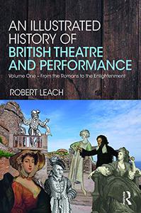 An Illustrated History of British Theatre and Performance Volume One - From the Romans to the Enlightenment