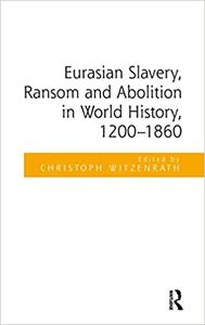 Eurasian Slavery, Ransom and Abolition in World History, 1200– 1860