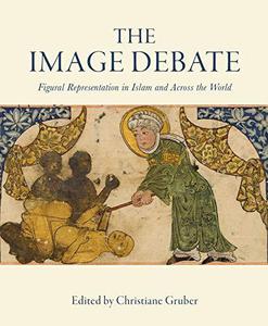 The Image Debate Figural Representation in Islam and Across the World