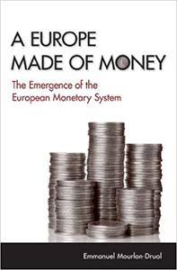 A Europe Made of Money The Emergence of the European Monetary System