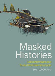 Masked Histories Turtle Shell Masks and Torres Strait Islander People