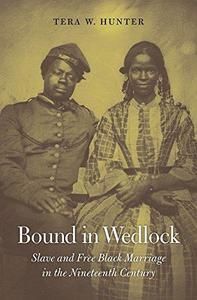 Bound in Wedlock Slave and Free Black Marriage in the Nineteenth Century