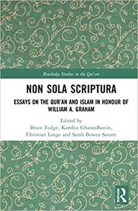 Non Sola Scriptura Essays on the Qur’an and Islam in Honour of William A. Graham