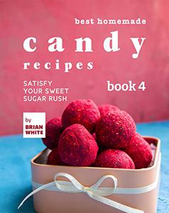 Best Homemade Candy Recipes Satisfy Your Sweet Sugar Rush
