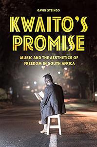 Kwaito's Promise Music and the Aesthetics of Freedom in South Africa