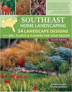 Southeast Home Landscaping, 4th Edition  54 Landscape Designs with 200+ Plants & Flowers for Your Region