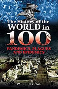 The History of the World in 100 Pandemics, Plagues and Epidemics