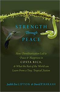Strength Through Peace How Demilitarization Led to Peace and Happiness in Costa Rica, and What the Rest of the World ca