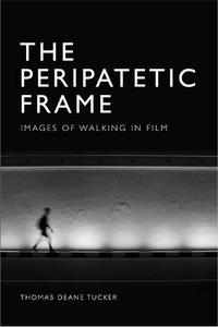 The Peripatetic Frame Images of Walking in Film