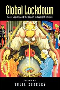 Global Lockdown Race, Gender, and the Prison– Industrial Complex