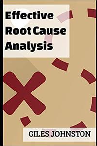Effective Root Cause Analysis Looking at control, responsibility, process improvement and making the whole activity mor
