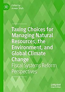 Taxing Choices for Managing Natural Resources, the Environment, and Global Climate Change