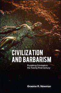 Civilization and Barbarism Punishing Criminals in the Twenty-First Century