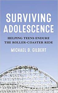 Surviving Adolescence Helping Teens Endure the Roller-Coaster Ride