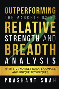 Outperforming the Markets Using Relative Strength and Breadth Analysis With Live Market Data, Examples and Unique Techniques