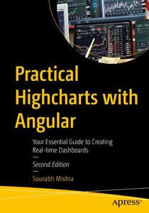 Practical Highcharts with Angular Your Essential Guide to Creating Real– time Dashboards, 2nd Edition