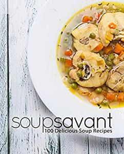 Soup Savant 100 Delicious Soup Recipes