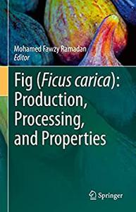 Fig (Ficus carica) Production, Processing, and Properties